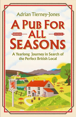 A Pub For All Seasons : A Yearlong Journey in Search of the Perfect British Local-9781035404476