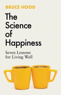 The Science of Happiness : Seven Lessons for Living Well-9781398526372