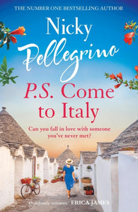 P.S. Come to Italy : The perfect uplifting and gorgeously romantic holiday read from the No.1 bestselling author!-9781398701052