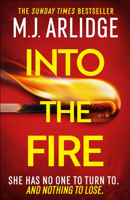 Into the Fire : The totally gripping thriller you don’t want to miss in 2025, from million-copy bestseller M. J. Arlidge-9781398708280