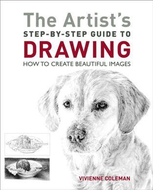 The Artist's Step-by-Step Guide to Drawing : How to Create Beautiful Images-9781398803848