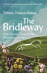 The Bridleway : How Horses Shaped the British Landscape – WINNER OF THE ELWYN HARTLEY-EDWARDS AWARD-9781399403177