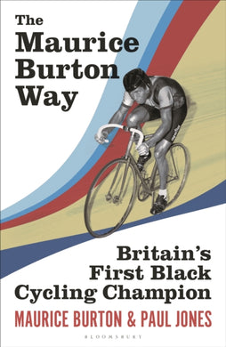 The Maurice Burton Way : Britain’s first Black Cycling Champion-9781399407397