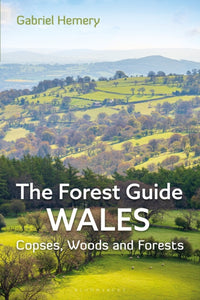 The Forest Guide: Wales : Copses, Woods and Forests of Wales-9781399409124