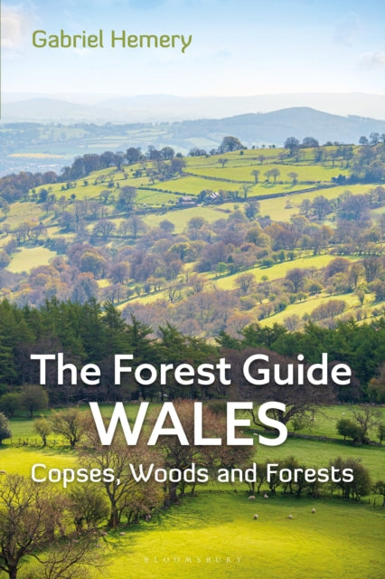 The Forest Guide: Wales : Copses, Woods and Forests of Wales-9781399409124
