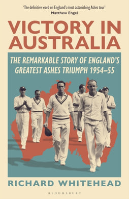 Victory in Australia : The Remarkable Story of England's Greatest Ashes Triumph 1954-55-9781399415026