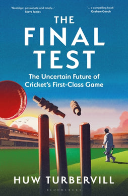 The Final Test : The Uncertain Future of Cricket’s  First-Class Game-9781399417525
