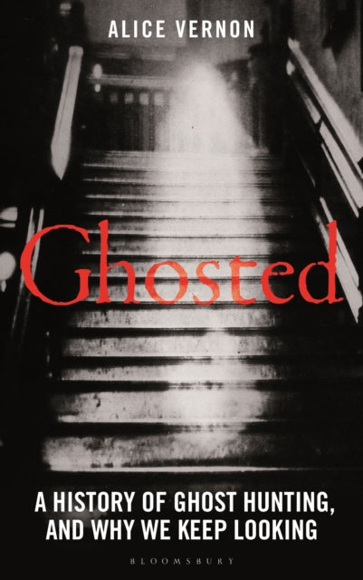 Ghosted : A History of Ghost Hunting, and Why We Keep Looking-9781399418706