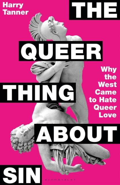 The Queer Thing About Sin : Why the West Came to Hate Queer Love-9781399422291