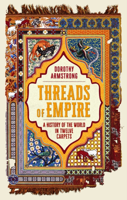 Threads of Empire : A History of the World in Twelve Carpets-9781399614221