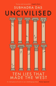 Uncivilised : Ten Lies that Made the West-9781399704359