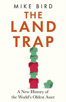 The Land Trap : A New History of the World's Oldest Asset-9781399733670