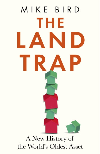 The Land Trap : A New History of the World's Oldest Asset-9781399733670