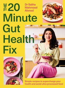 The 20-Minute Gut Health Fix : Simple recipes to supercharge your health and avoid ultra-processed food-9781399735971
