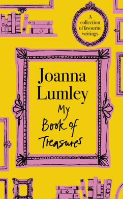 My Book of Treasures : National Treasure Dame Joanna Lumley's collection of favourite writings-9781399741613