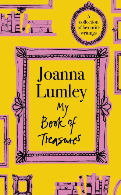 My Book of Treasures : National Treasure Dame Joanna Lumley's collection of favourite writings-9781399741613
