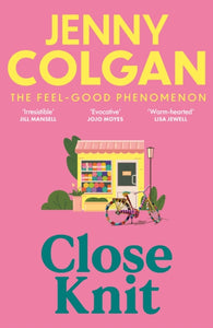Close Knit : the brilliant new, feel-good love story about the joy of knitting, community and love!-9781399745888