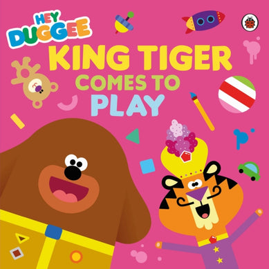 Hey Duggee: King Tiger Comes to Play-9781405957281