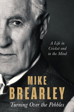 Turning Over the Pebbles : A Life in Cricket and in the Mind-9781408715963