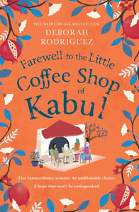Farewell to The Little Coffee Shop of Kabul : from the internationally bestselling author of The Little Coffee Shop of Kabul-9781408728116