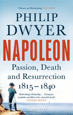 Napoleon : Passion, Death and Resurrection 1815–1840-9781408891728