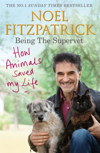 How Animals Saved My Life: Being the Supervet : The perfect gift for animal lovers-9781409183815