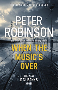When the Music's Over : The 23rd DCI Banks novel from The Master of the Police Procedural-9781444786750
