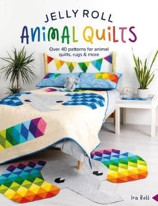 Jelly Roll Animal Quilts : Over 40 Patterns for Animal Quilts, Rugs & More-9781446310588