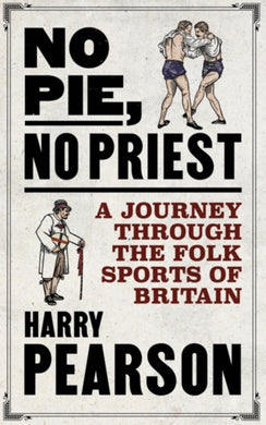 No Pie, No Priest : A Journey through the Folk Sports of Britain-9781471198304