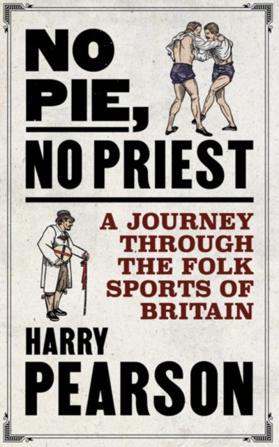 No Pie, No Priest : A Journey through the Folk Sports of Britain-9781471198304