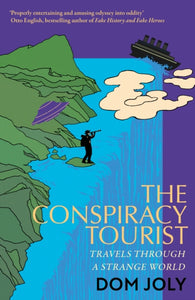 The Conspiracy Tourist : Travels Through a Strange World-9781472146687