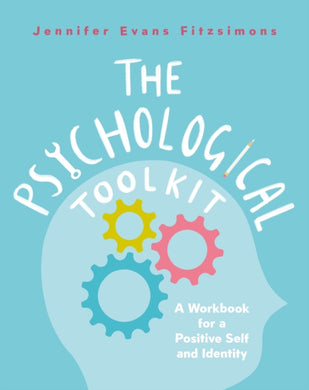 The Psychological Toolkit : A Workbook for a Positive Self and Identity-9781472147127