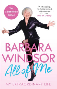All of Me : My Extraordinary Life - The Most Recent Autobiography by Barbara Windsor-9781472287007