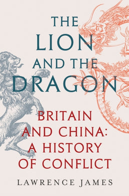 The Lion and the Dragon : Britain and China: A History of Conflict-9781474610186