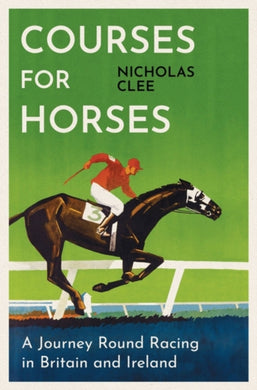 Courses for Horses : A Journey Round Racing in Britain and Ireland-9781474618427