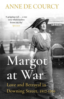 Margot at War : Love and Betrayal in Downing Street, 1912-1916-9781474625159