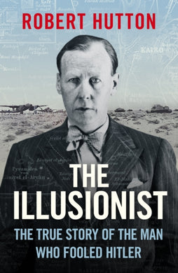 The Illusionist : The True Story of the Man Who Fooled Hitler-9781474626026