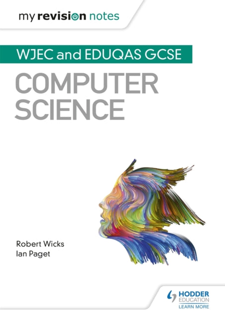 My Revision Notes: WJEC and Eduqas GCSE Computer Science-9781510454934