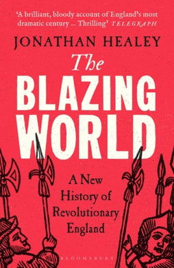 The Blazing World : A New History of Revolutionary England-9781526621696