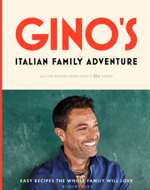 Gino’s Italian Family Adventure : All of the Recipes from the New ITV Series-9781526628312
