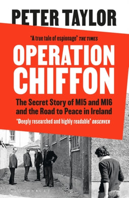 Operation Chiffon : The Secret Story of MI5 and MI6 and the Road to Peace in Ireland-9781526659644