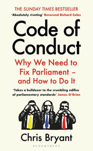 Code of Conduct : Why We Need to Fix Parliament – and How to Do It-9781526663597