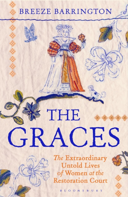The Graces : The Extraordinary Untold Lives of Women at the Restoration Court-9781526663788
