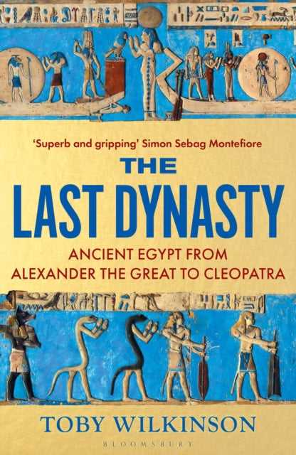 The Last Dynasty : Ancient Egypt from Alexander the Great to Cleopatra-9781526664679