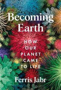 Becoming Earth : How Our Planet Came to Life-9781529038156