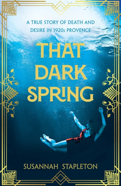 That Dark Spring : A True Story of Death and Desire in 1920s Provence-9781529065541
