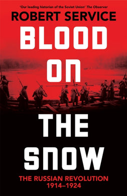 Blood on the Snow : The Russian Revolution 1914-1924-9781529065824