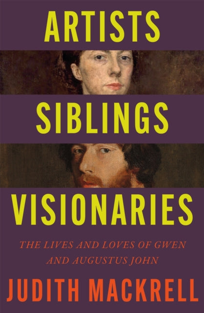 Artists, Siblings, Visionaries : The lives and loves of Gwen and Augustus John-9781529095845