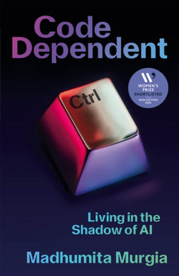 Code Dependent : Living in the Shadow of AI — Shortlisted for the Women's Prize for Non-fiction-9781529097306