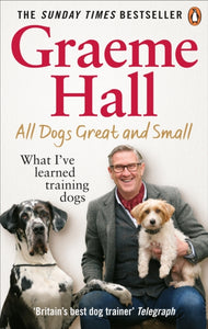 All Dogs Great and Small : What I’ve learned training dogs-9781529107456